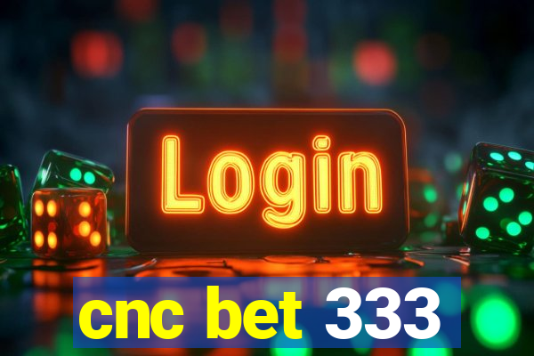 cnc bet 333